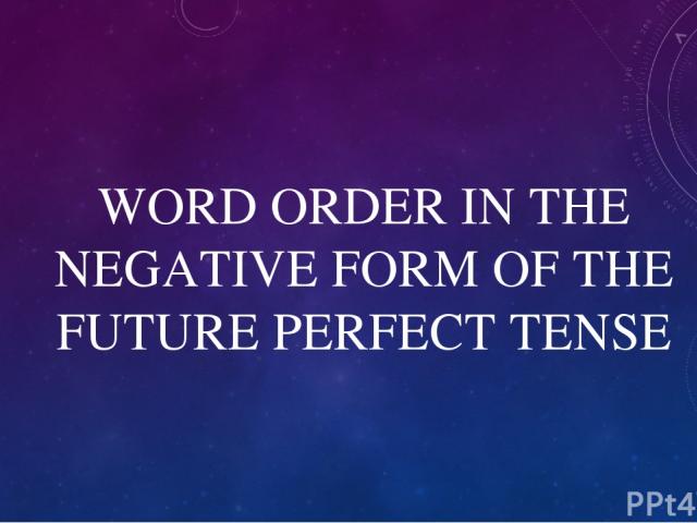 WORD ORDER IN THE NEGATIVE FORM OF THE FUTURE PERFECT TENSE