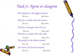 Task 4: Agree or disagree. The elephant is the biggest animal. The fox is smalle