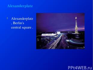 Alexanderplatz Alexanderplatz , Berlin's central square .