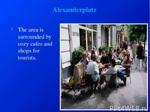 Alexanderplatz The area is surrounded by cozy cafes and shops for tourists.