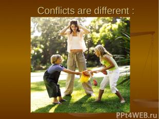 Conflicts are different :