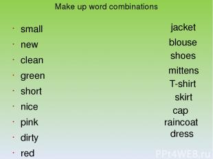 Make up word combinations small new clean green short nice pink dirty red mitten