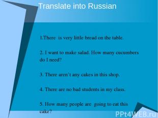 Translate into Russian 1.There is very little bread on the table. 2. I want to m