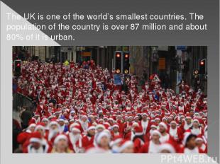 The UK is one of the world’s smallest countries. The population of the country i