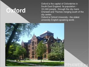 Oxford is the capital of Oxfordshire in South East England. Its population - 151