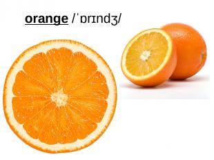 orange /ˈɒrɪndʒ/