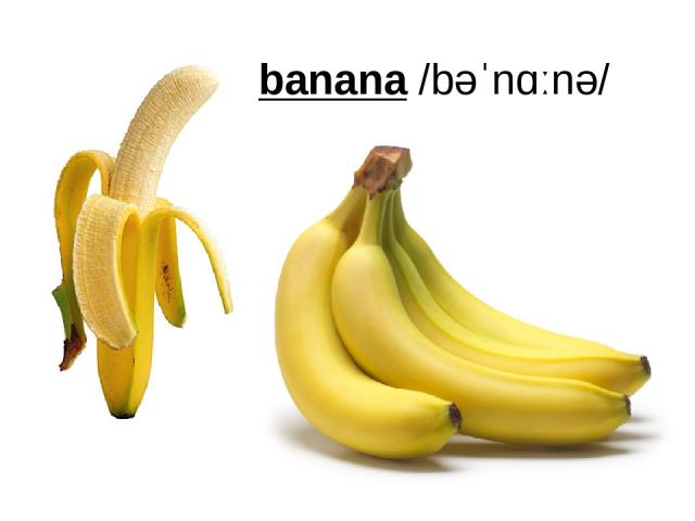 banana /bəˈnɑːnə/