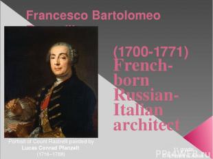 Francesco Bartolomeo Rastrelli (1700-1771) French-born Russian-Italian architect