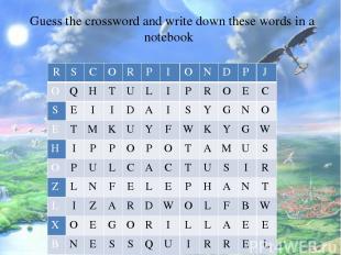 Guess the crossword and write down these words in a notebook R S C O R P I O N D