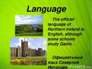 Language The official language of Northern Ireland is English, although some sch