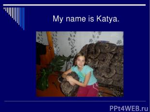 My name is Katya.