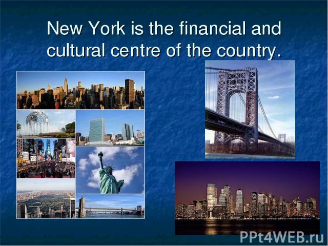 New York is the financial and cultural centre of the country.