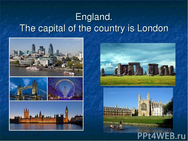 England. The capital of the country is London