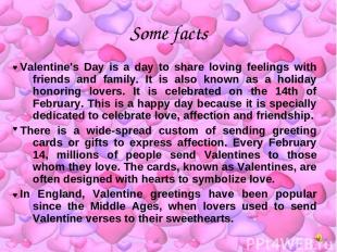 Some facts Valentine's Day is a day to share loving feelings with friends and fa