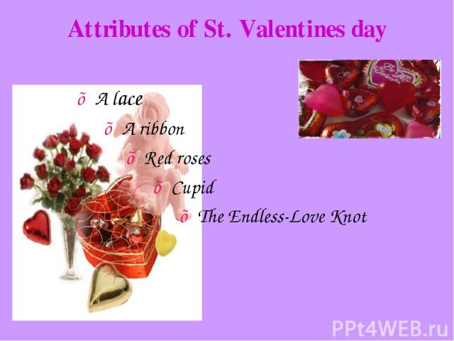 Attributes of St. Valentines day ♥ A lace ♥ A ribbon ♥ Red roses ♥ Cupid ♥ The Endless-Love Knot
