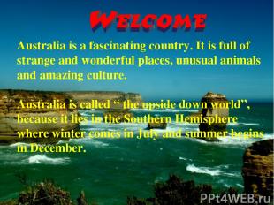 Australia is a fascinating country. It is full of strange and wonderful places,