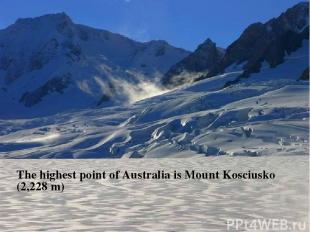 The highest point of Australia is Mount Kosciusko (2,228 m)