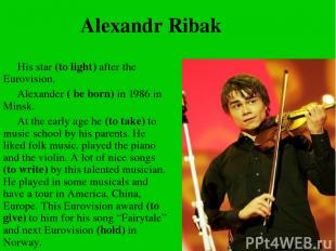 Alexandr Ribak His star (to light) after the Eurovision. Alexander ( be born) in