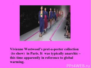 Vivienne Westwood’s pret-a-porter collection (to show) in Paris. It was typicall