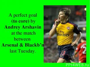 A perfect goal (to core) by Andrey Arshavin at the match between Arsenal & Black