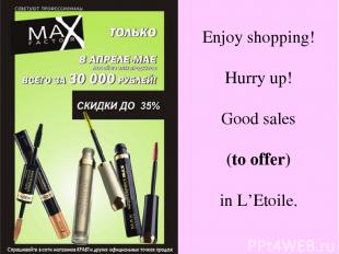Enjoy shopping! Hurry up! Good sales (to offer) in L’Etoile.