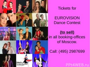 Tickets for EUROVISION Dance Contest (to sell) in all booking-offices of Moscow.