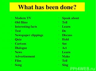 What has been done? Modern TV Old films Interesting facts Test Newspaper clippin