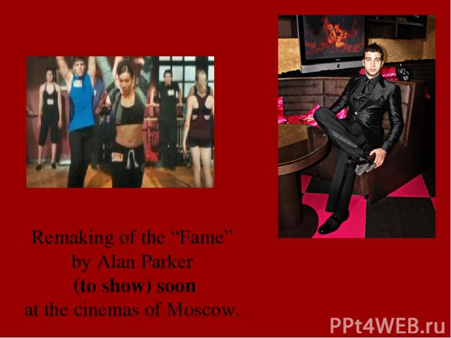 Remaking of the “Fame” by Alan Parker (to show) soon at the cinemas of Moscow.