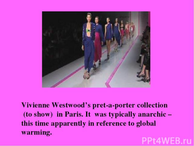 Vivienne Westwood’s pret-a-porter collection (to show) in Paris. It was typically anarchic – this time apparently in reference to global warming.