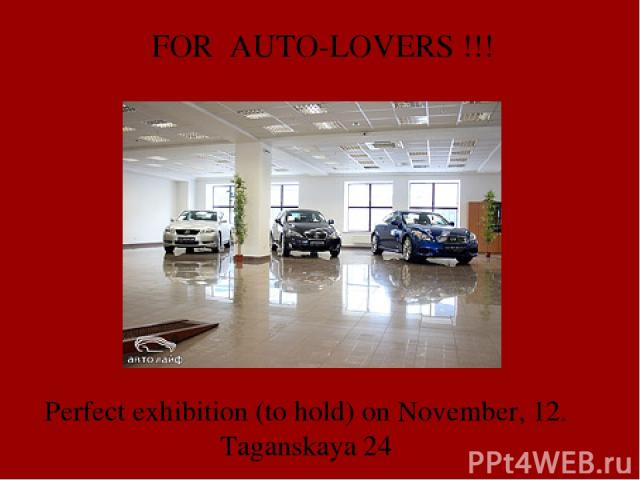 FOR AUTO-LOVERS !!! Perfect exhibition (to hold) on November, 12. Taganskaya 24
