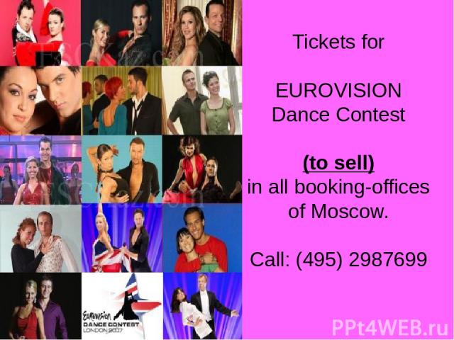 Tickets for EUROVISION Dance Contest (to sell) in all booking-offices of Moscow. Call: (495) 2987699