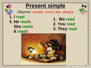 1. We read 2. You read 3. They read 1. I read 3. He reads She reads It reads Pre