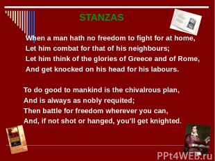 STANZAS When a man hath no freedom to fight for at home, Let him combat for that