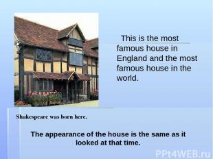 This is the most famous house in England and the most famous house in the world.