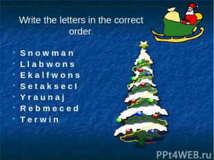 Write the letters in the correct order. S n o w m a n L l a b w o n s E k a l f