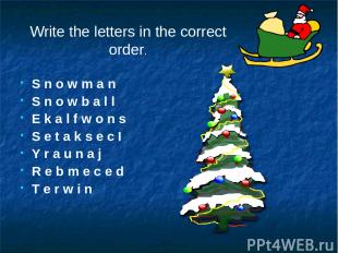 Write the letters in the correct order. S n o w m a n S n o w b a l l E k a l f