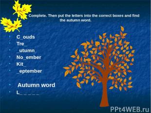 Complete. Then put the letters into the correct boxes and find the autumn word.