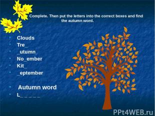 Complete. Then put the letters into the correct boxes and find the autumn word.