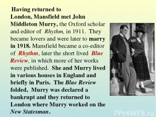 Having returned to London, Mansfield met John Middleton Murry, the Oxford schola