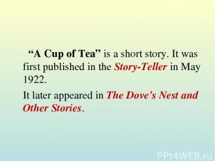 “A Cup of Tea” is a short story. It was first published in the Story-Teller in M