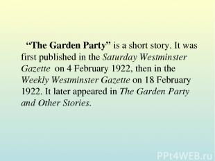 “The Garden Party” is a short story. It was first published in the Saturday West