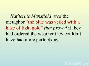 Katherine Mansfield used the metaphor “the blue was veiled with a haze of light