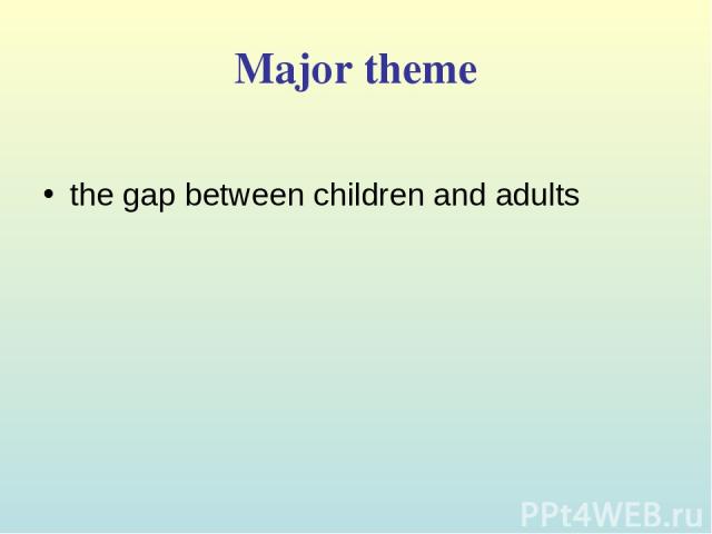 Major theme the gap between children and adults