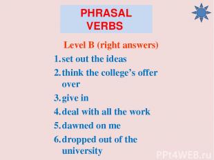 PHRASAL VERBS Level B (right answers) set out the ideas think the college’s offe