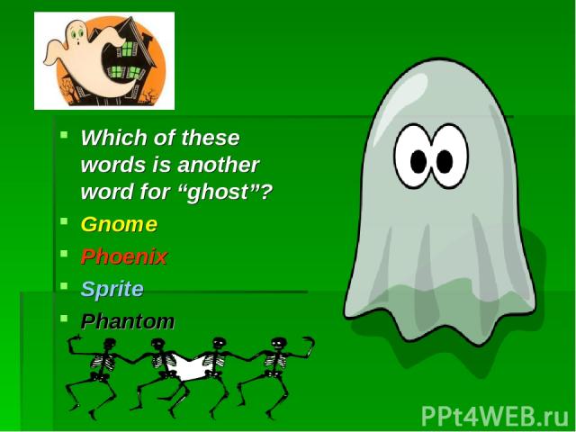 Which of these words is another word for “ghost”? Gnome Phoenix Sprite Phantom
