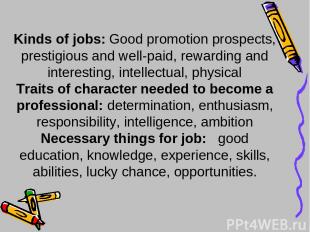 Kinds of jobs: Good promotion prospects, prestigious and well-paid, rewarding an
