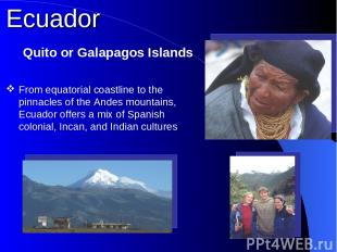 From equatorial coastline to the pinnacles of the Andes mountains, Ecuador offer