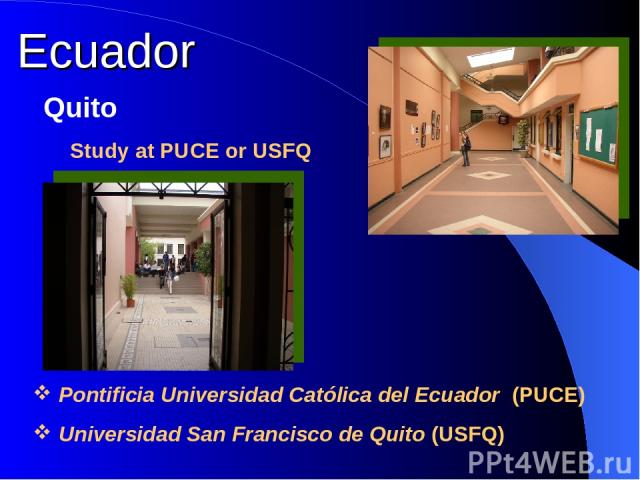 Ecuador Study at PUCE or USFQ Quito Pontificia Universidad Católica del Ecuador (PUCE) Universidad San Francisco de Quito (USFQ)