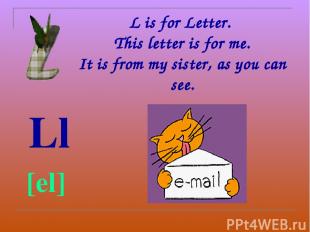 L is for Letter. This letter is for me. It is from my sister, as you can see. Ll