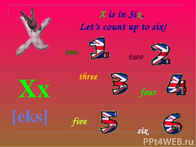 X is in Six. Let’s count up to six! Xx [eks] one two three four five six